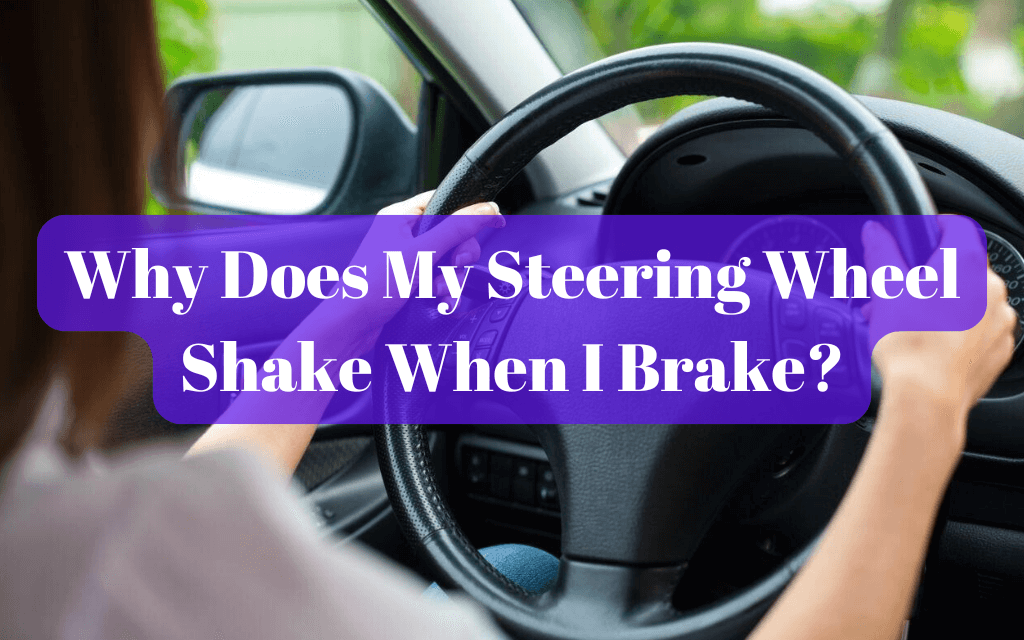 Why Does My Steering Wheel Shake When I Brake?